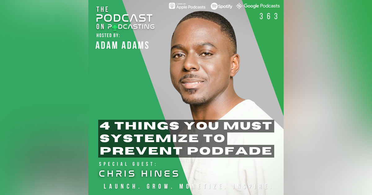 Ep363: 4 Things You Must Systemize To Prevent Podfade - Chris Hines Ep363: 4 Things You Must Systemize To Prevent Podfade - Chris Hines