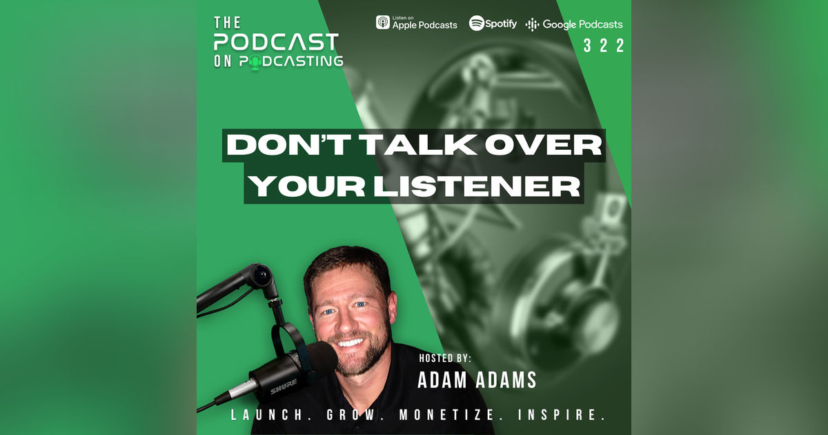 Ep322: Don’t Talk Over Your Listener Ep322: Don’t Talk Over Your Listener