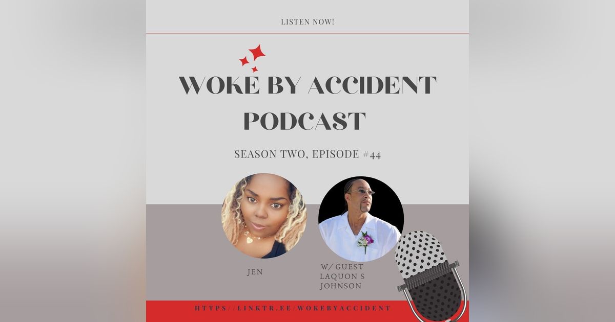 Woke By Accident Podcast Episode 44, with guest LaQuon S Johnson- Mental Health Awareness Month Woke By Accident Podcast Episode 44, with guest LaQuon S Johnson- Mental Health Awareness Month