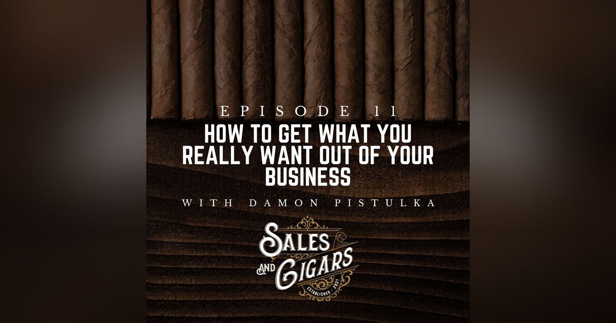 How To Get What You Really Want Out Of Your Business with Damon Pistulka How To Get What You Really Want Out Of Your Business with Damon Pistulka