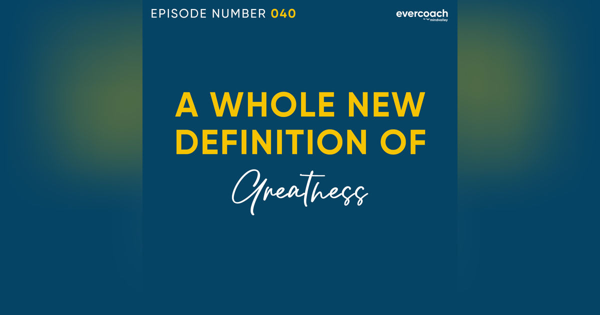 40. Rediscovering The Idea Of 'Greatness' 40. Rediscovering The Idea Of 'Greatness'