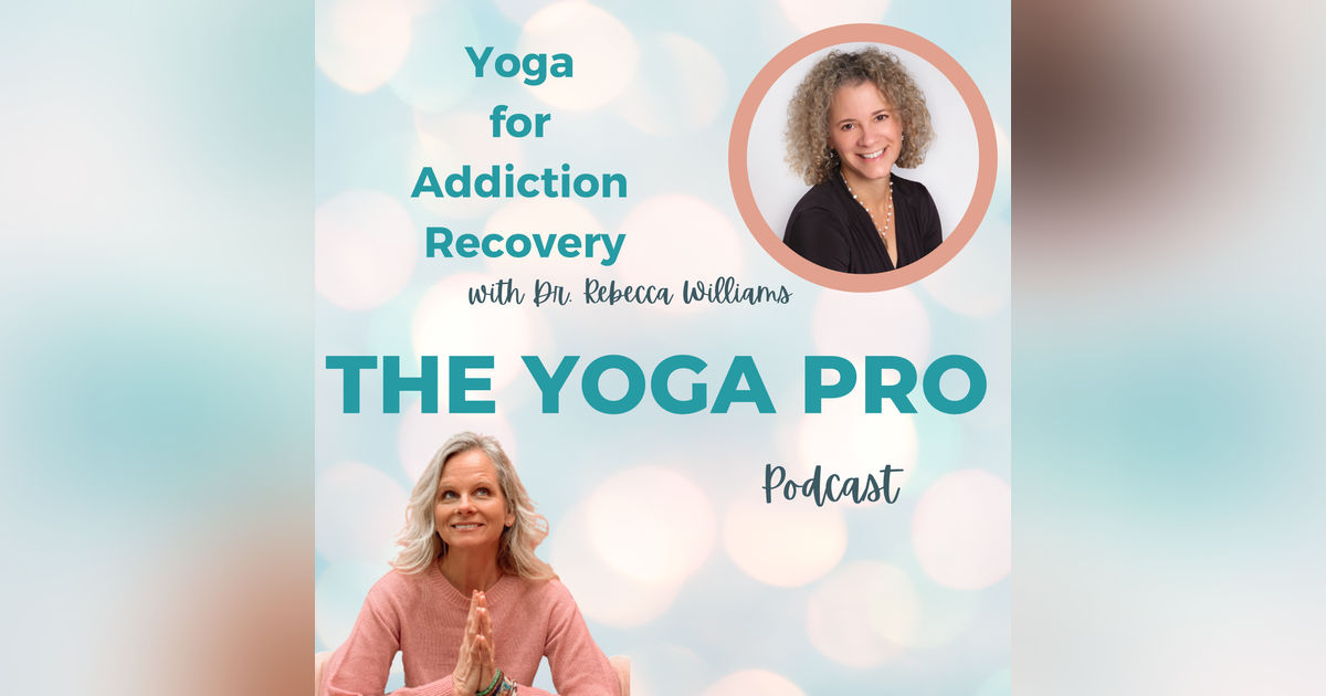 Yoga for Addiction Recovery with Dr. Rebecca Williams Yoga for Addiction Recovery with Dr. Rebecca Williams