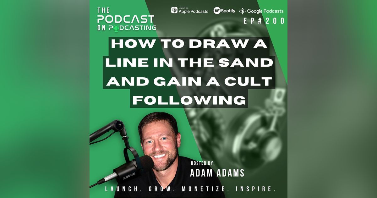 Ep200: How To Draw A Line In The Sand And Gain A Cult Following Ep200: How To Draw A Line In The Sand And Gain A Cult Following