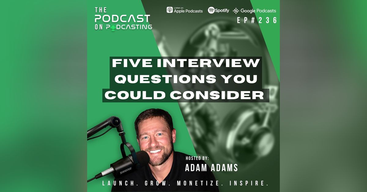 Ep236: Five Interview Questions You Could Consider Ep236: Five Interview Questions You Could Consider