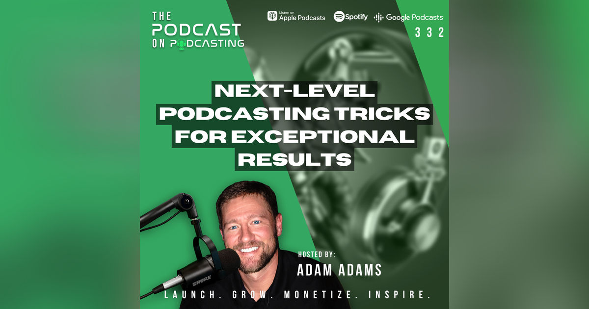 Ep332: Next-Level Podcasting Tricks for Exceptional Results Ep332: Next-Level Podcasting Tricks for Exceptional Results