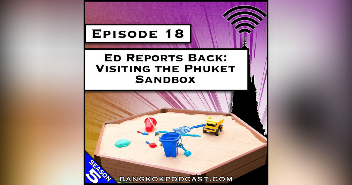 Ed Reports Back: Visiting the Phuket Sandbox [S5.E18]