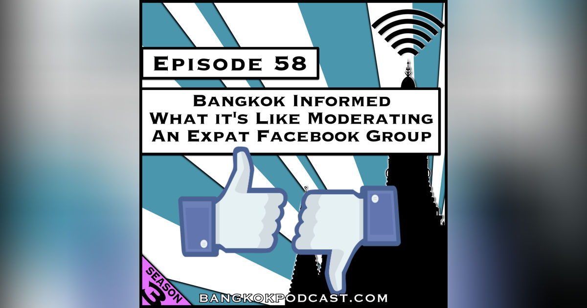 Bangkok Informed: What It’s Like Moderating an Expat Facebook Group [Season 3, Episode 58]