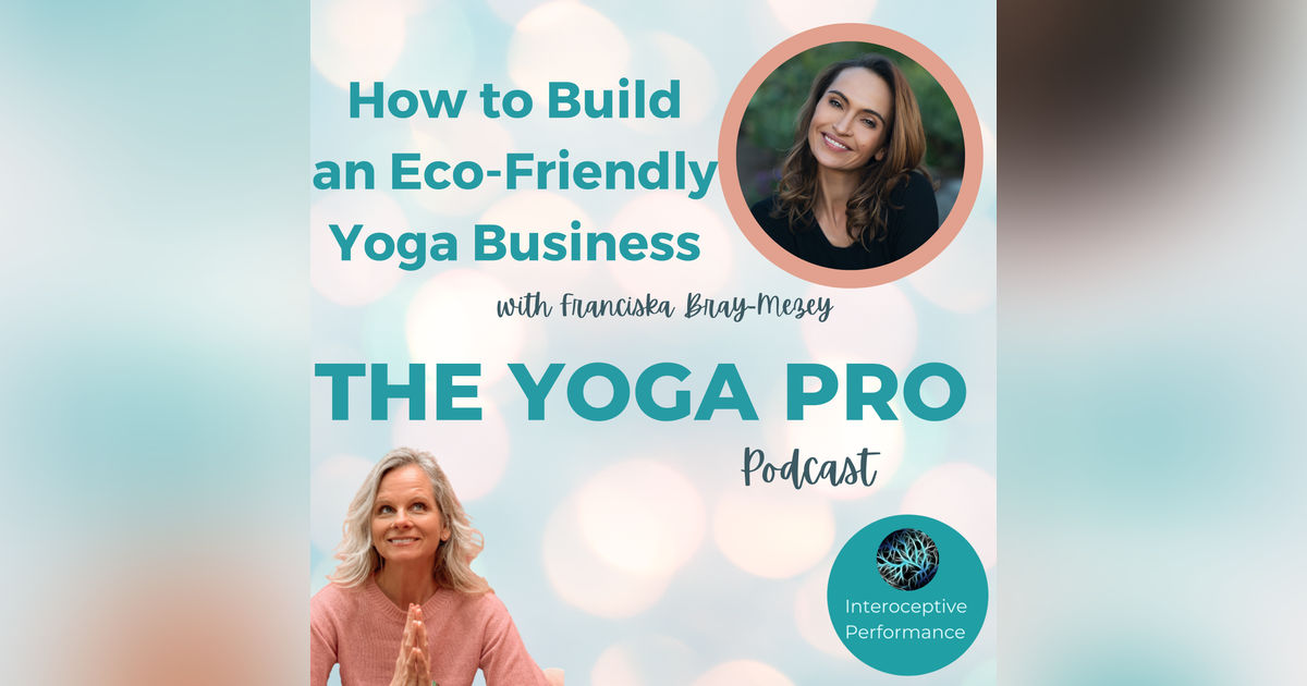 How to Build an Eco-Friendly Yoga Business-with Franciska Bray-Mezey