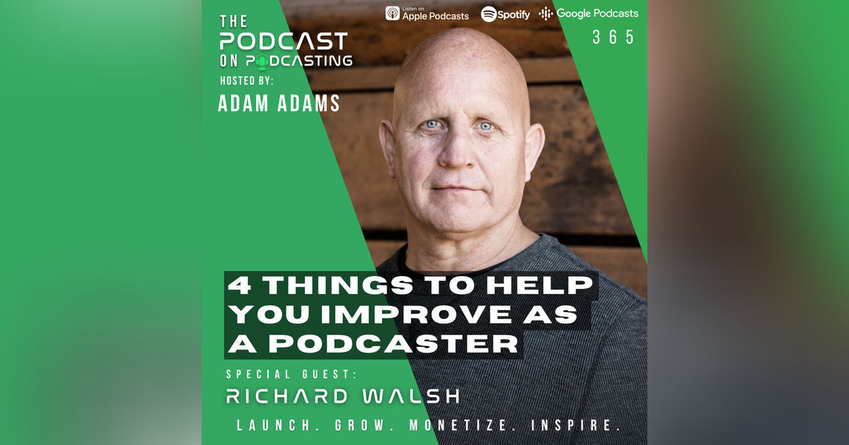 Ep365: 4 Things To Help You Improve As A Podcaster - Richard Walsh Ep365: 4 Things To Help You Improve As A Podcaster - Richard Walsh