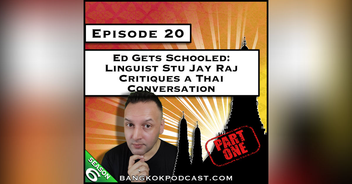 Ed Gets Schooled: Linguist Stu Jay Raj Critiques a Thai Conversation [S6.E20]