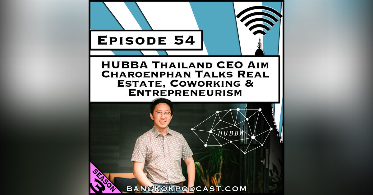 HUBBA Thailand CEO Talks Real Estate, Coworking & Entrepreneurism [Season 3, Episode 54]