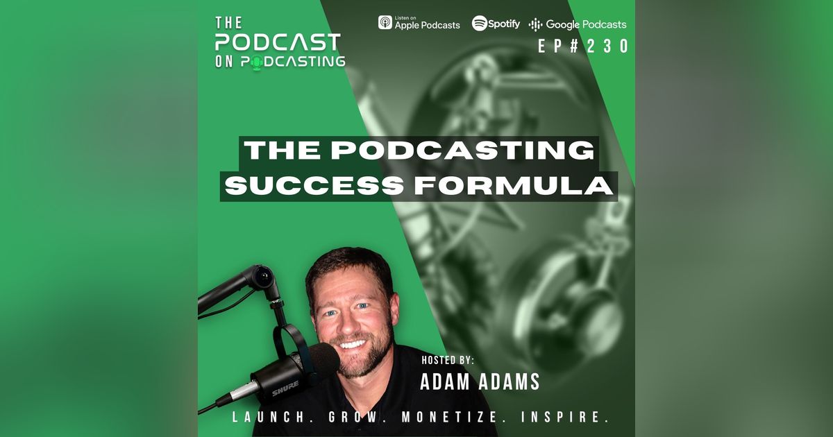 Ep230: The Podcasting Success Formula Ep230: The Podcasting Success Formula