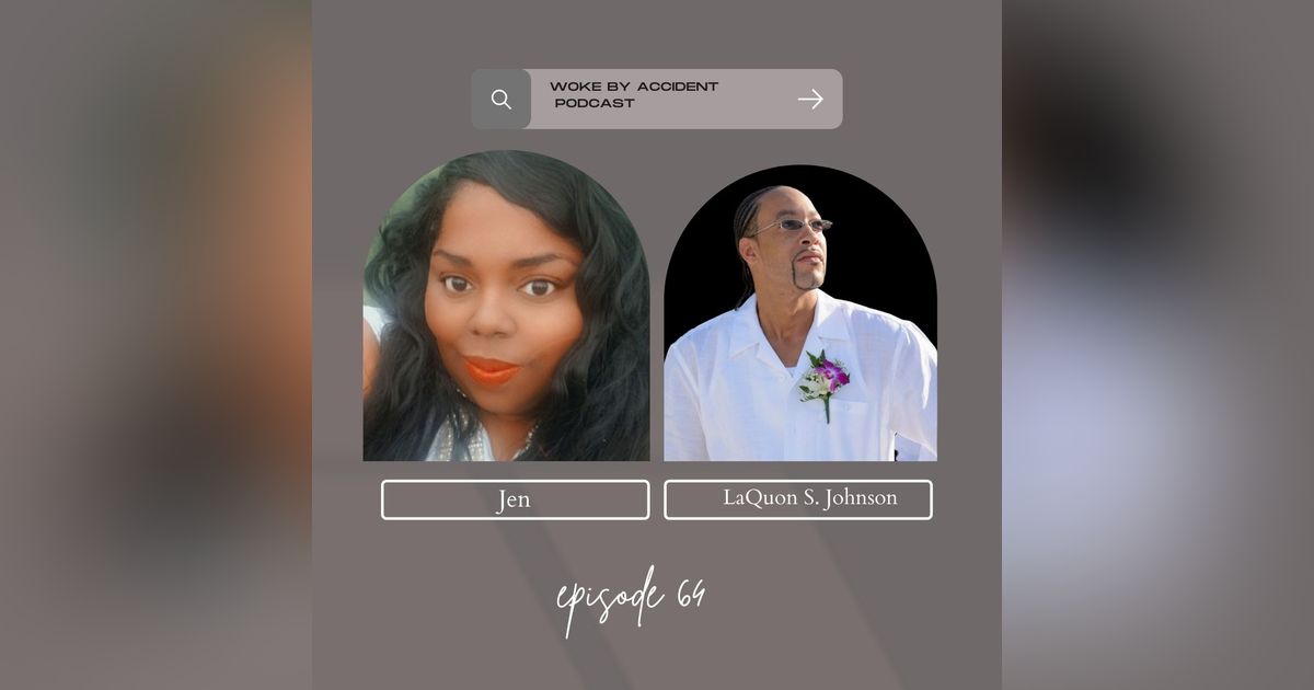 Woke By Accident Podcast Episode 64-Generational Ignorance by Author LaQuon Johnson