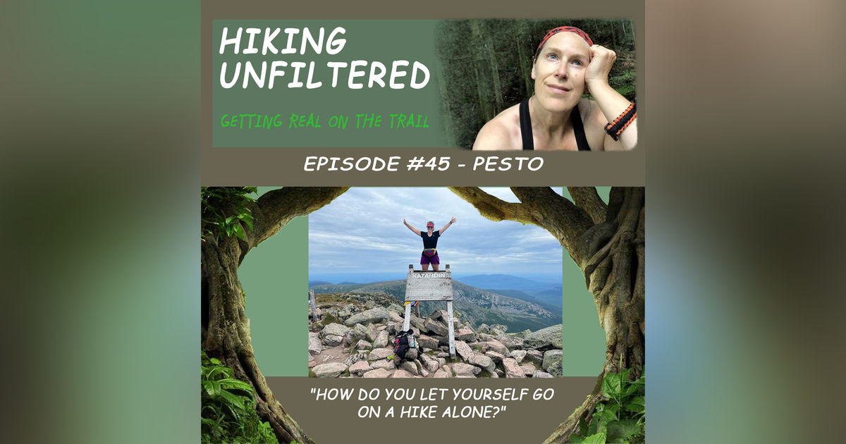 Episode #45 - Pesto "How do you let yourself go alone on a hike?"