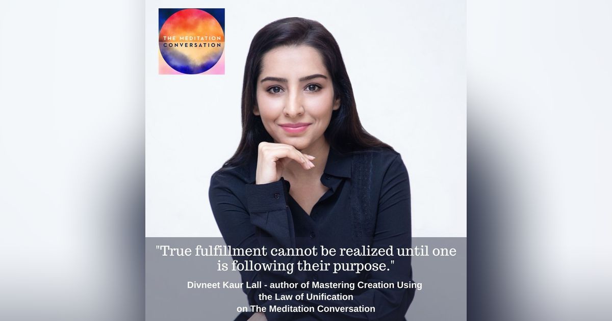 135. Mastering Creation & the Law of Unification - Divneet Kaur Lall
