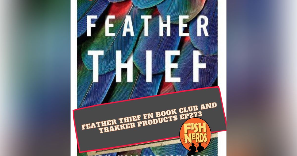 Feather Thief FN Book Club and Trakker Products EP273 Feather Thief FN Book Club and Trakker Products EP273