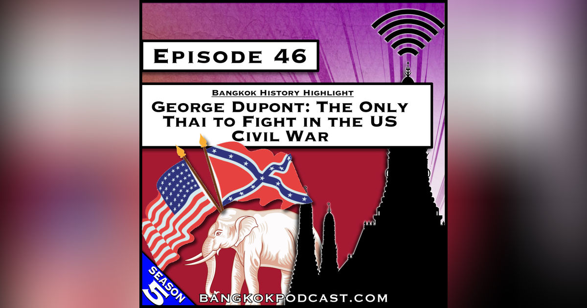 George Dupont: The Only Thai to Fight in the US Civil War [S5.E46]