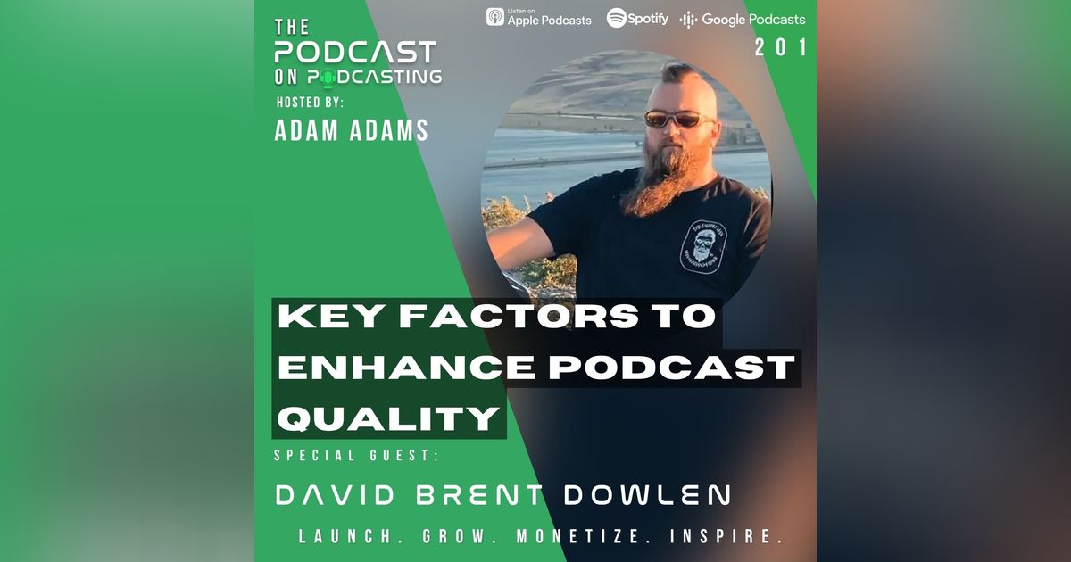 Ep201: Key Factors To Enhance Podcast Quality – David Brent Dowlen Ep201: Key Factors To Enhance Podcast Quality – David Brent Dowlen