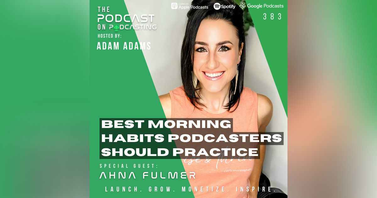 Ep383: Best Morning Habits Podcasters Should Practice - Ahna Fulmer Ep383: Best Morning Habits Podcasters Should Practice - Ahna Fulmer