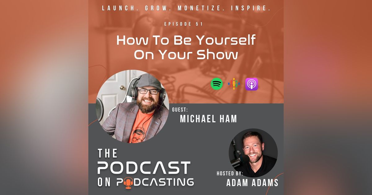 Ep51: How To Be Yourself On Your Show - Michael Ham Ep51: How To Be Yourself On Your Show - Michael Ham
