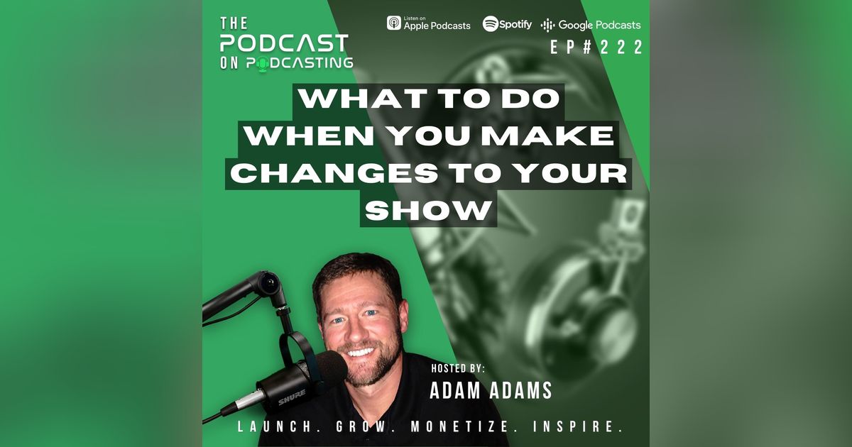 Ep222: What To Do When You Make Changes To Your Show Ep222: What To Do When You Make Changes To Your Show