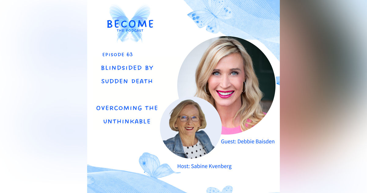 Ep.63 Blindsided By Death - Overcoming The Unthinkable Ep.63 Blindsided By Death - Overcoming The Unthinkable