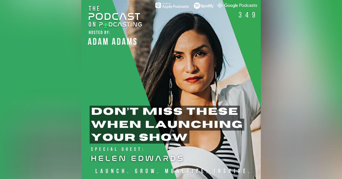 EP349: Don’t Miss These When Launching Your Show - Helen Edwards