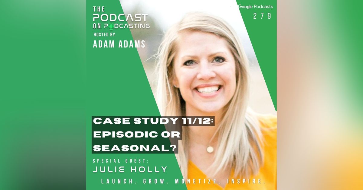 Ep279: Case Study 11/12: - Episodic Or Seasonal? - Julie Holly Ep279: Case Study 11/12: - Episodic Or Seasonal? - Julie Holly