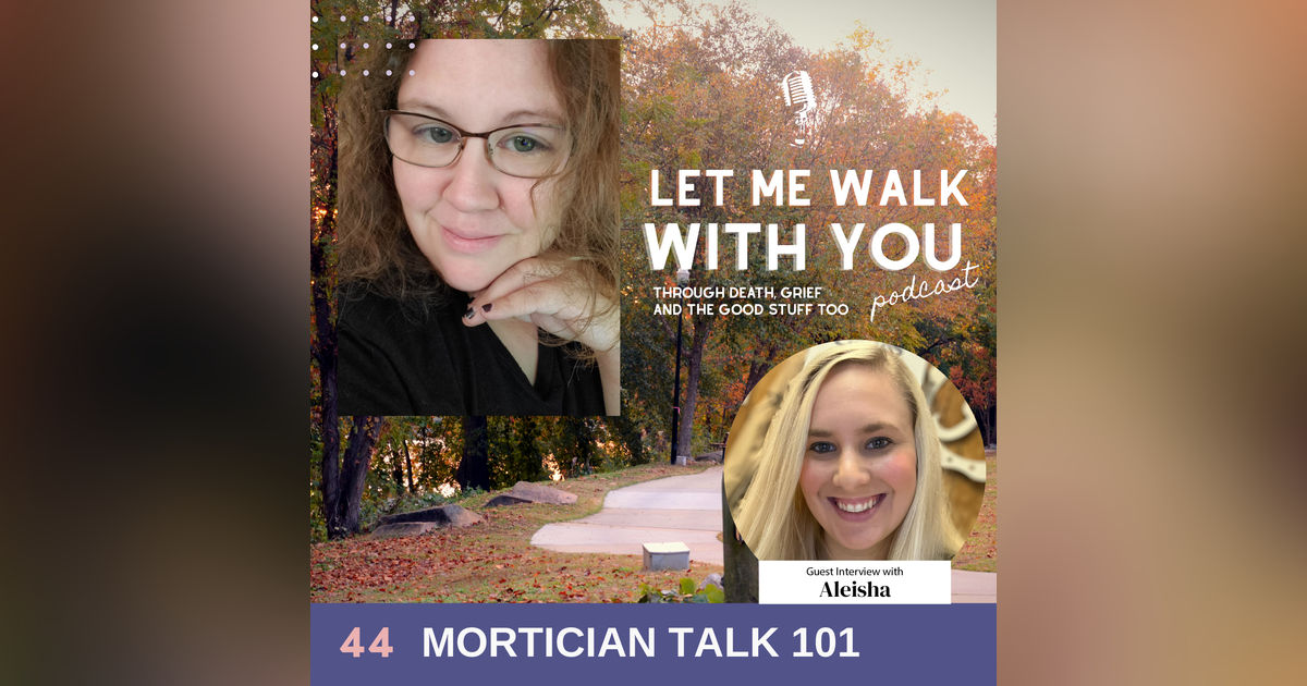 44. Mortician Talk 101 with Aleisha 44. Mortician Talk 101 with Aleisha