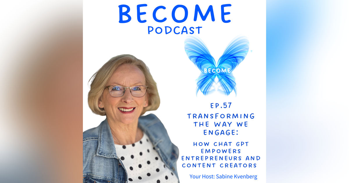 Ep.57 Transforming the Way We Engage: How Chat GPT Empowers Entrepreneurs and Content Creators Ep.57 Transforming the Way We Engage: How Chat GPT Empowers Entrepreneurs and Content Creators