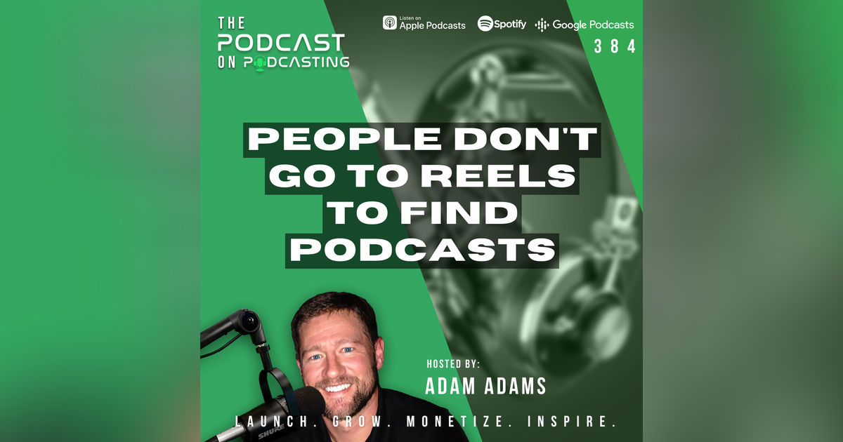 Ep384: People Don't Go To Reels To Find Podcasts Ep384: People Don't Go To Reels To Find Podcasts