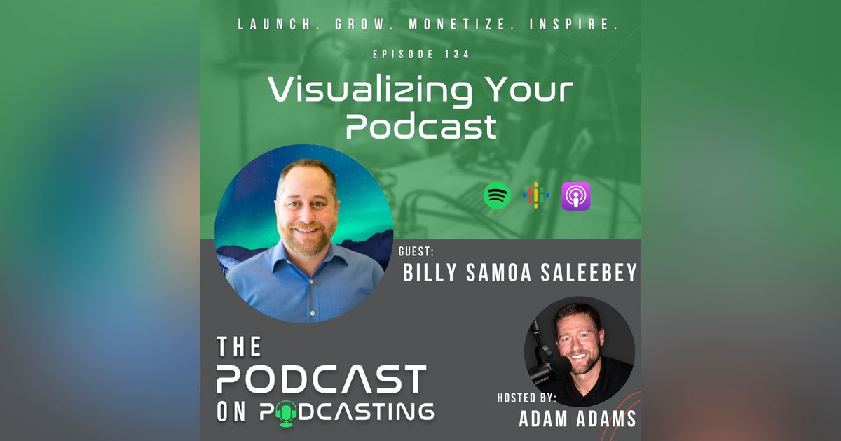 Ep134: Visualizing Your Podcast - Billy Samoa Saleebey Ep134: Visualizing Your Podcast - Billy Samoa Saleebey