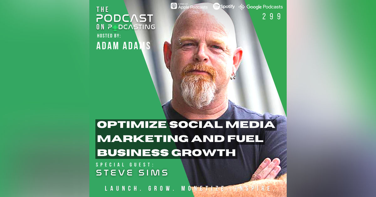 Ep299: Optimize Social Media Marketing and Fuel Business Growth - Steve Sims Ep299: Optimize Social Media Marketing and Fuel Business Growth - Steve Sims