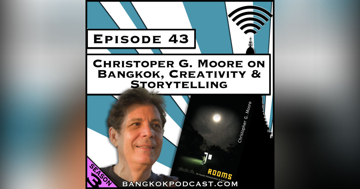 Christopher G. Moore on Bangkok, Creativity & Storytelling [Season 3, Episode 43]