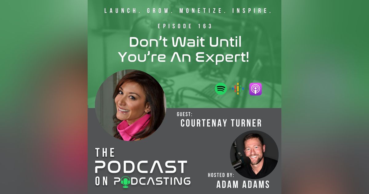 Ep163: Don’t Wait Until You’re An Expert! - Courtenay Turner Ep163: Don’t Wait Until You’re An Expert! - Courtenay Turner