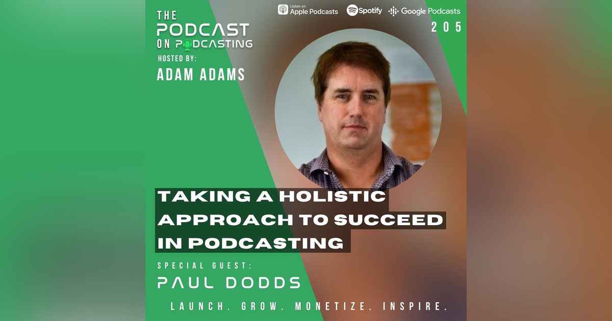 Ep205: Taking A Holistic Approach To Succeed In Podcasting – Paul Dodds Ep205: Taking A Holistic Approach To Succeed In Podcasting – Paul Dodds