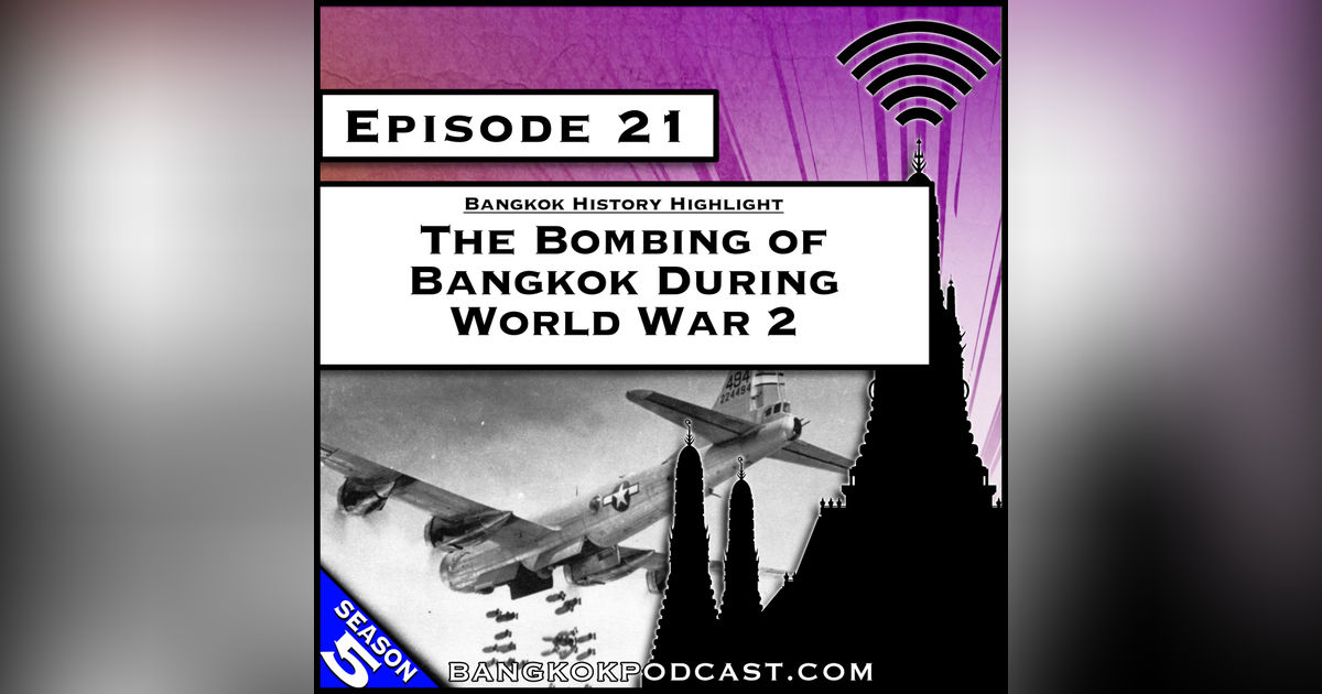 The Bombing of Bangkok During World War 2 [S5.E21]