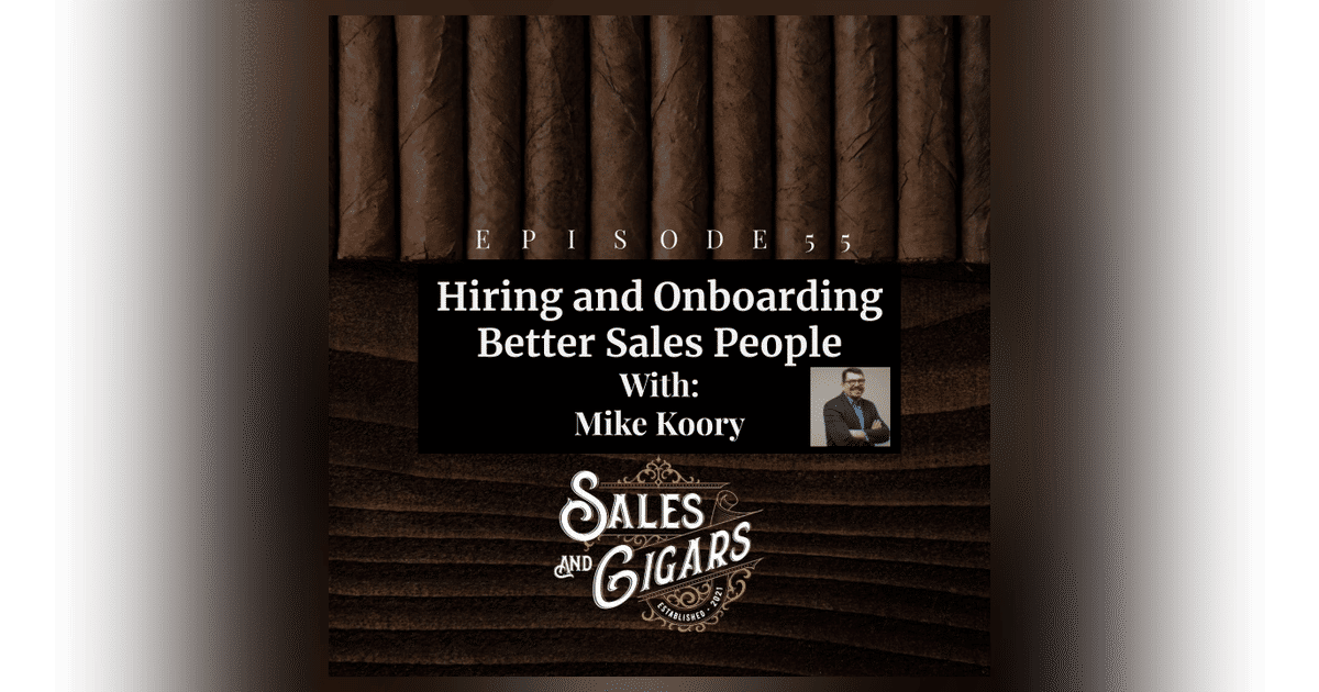 “Hiring and Onboarding Better Salespeople” with Mike Koory “Hiring and Onboarding Better Salespeople” with Mike Koory