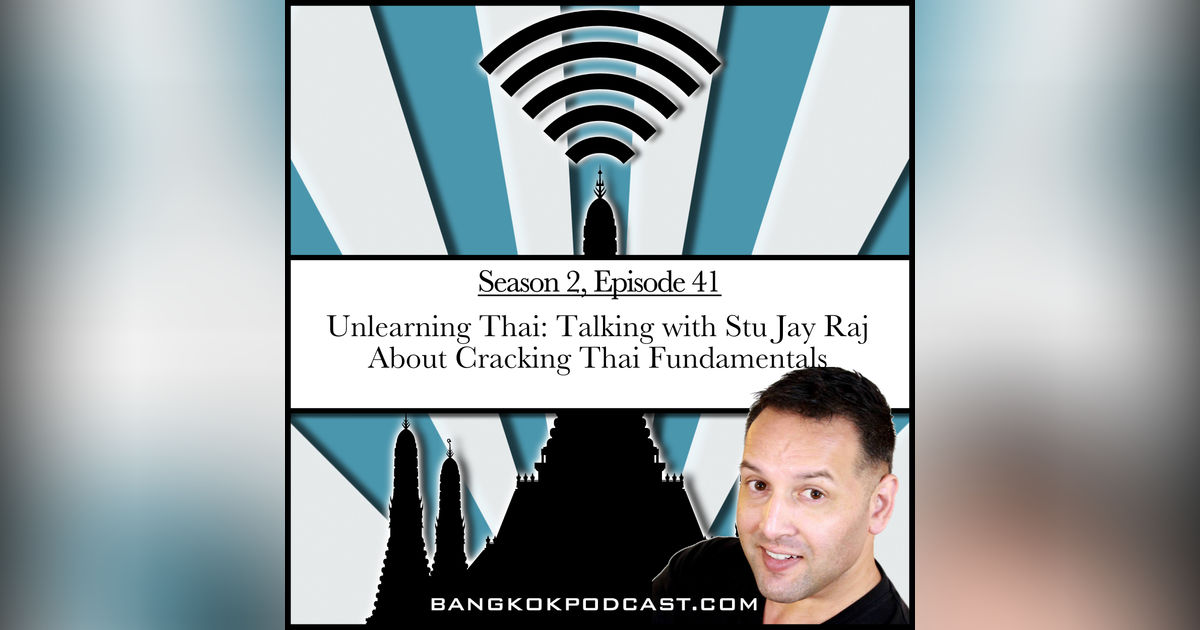 Unlearning Thai: Talking with Stu Jay Raj about cracking Thai fundamentals (2.41)