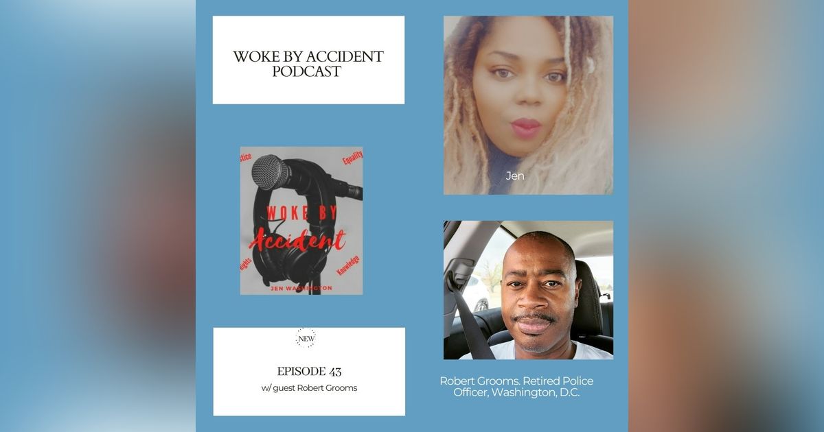 Woke By Accident Podcast Episode 43- Special Guest Robert Grooms