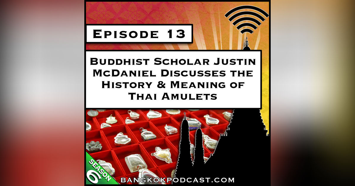 Buddhist Scholar Justin McDaniel Discusses the History & Meaning of Thai Amulets [S6.E13]