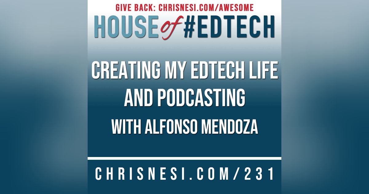 Creating My EdTech Life and Podcasting with Alfonso Mendoza - HoET231 Creating My EdTech Life and Podcasting with Alfonso Mendoza - HoET231