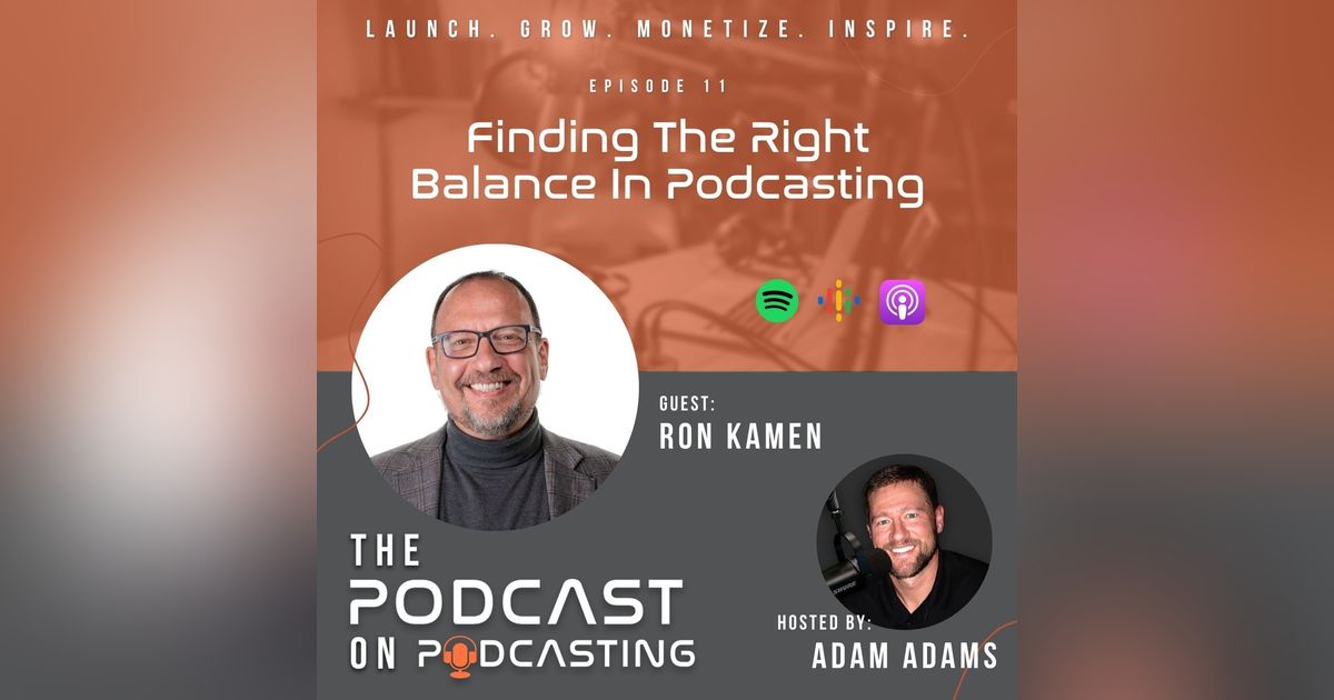Ep11: Finding The Right Balance In Podcasting - Ron Kamen