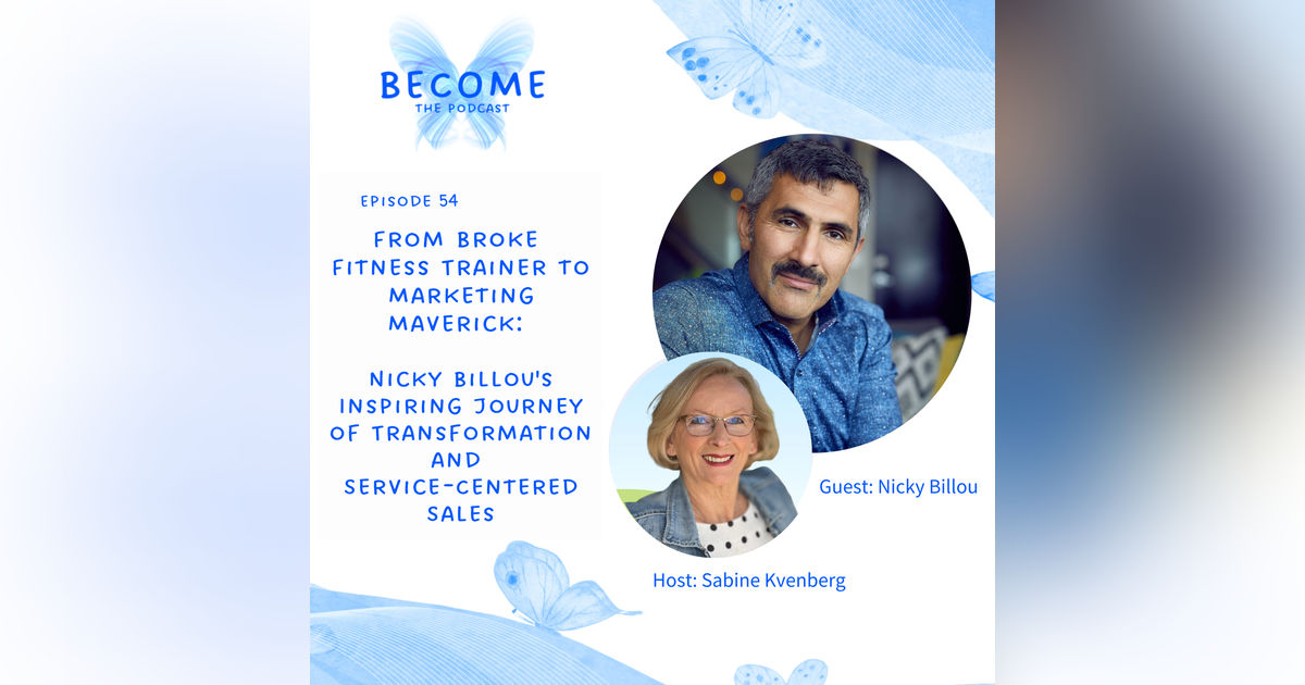 Ep.54 "From Broke Fitness Trainer to Marketing Maverick: Nicky Billou's Inspiring Journey of Transformation and Service-Centered Sales Ep.54 "From Broke Fitness Trainer to Marketing Maverick: Nicky Billou's Inspiring Journey of Transformation and Service-Centered Sales