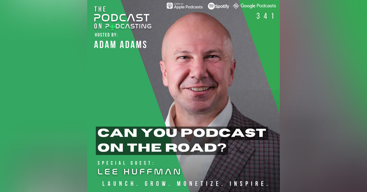 Ep341: Can You Podcast On The Road? - Lee Huffman Ep341: Can You Podcast On The Road? - Lee Huffman