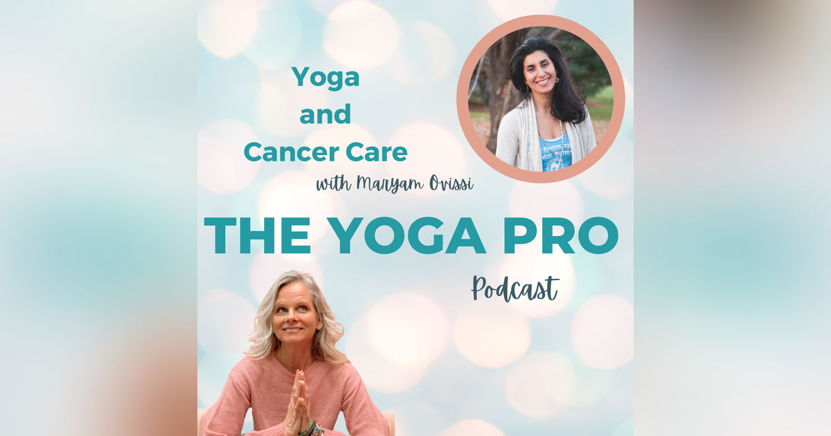 Yoga and Cancer Care with Maryam Ovissi