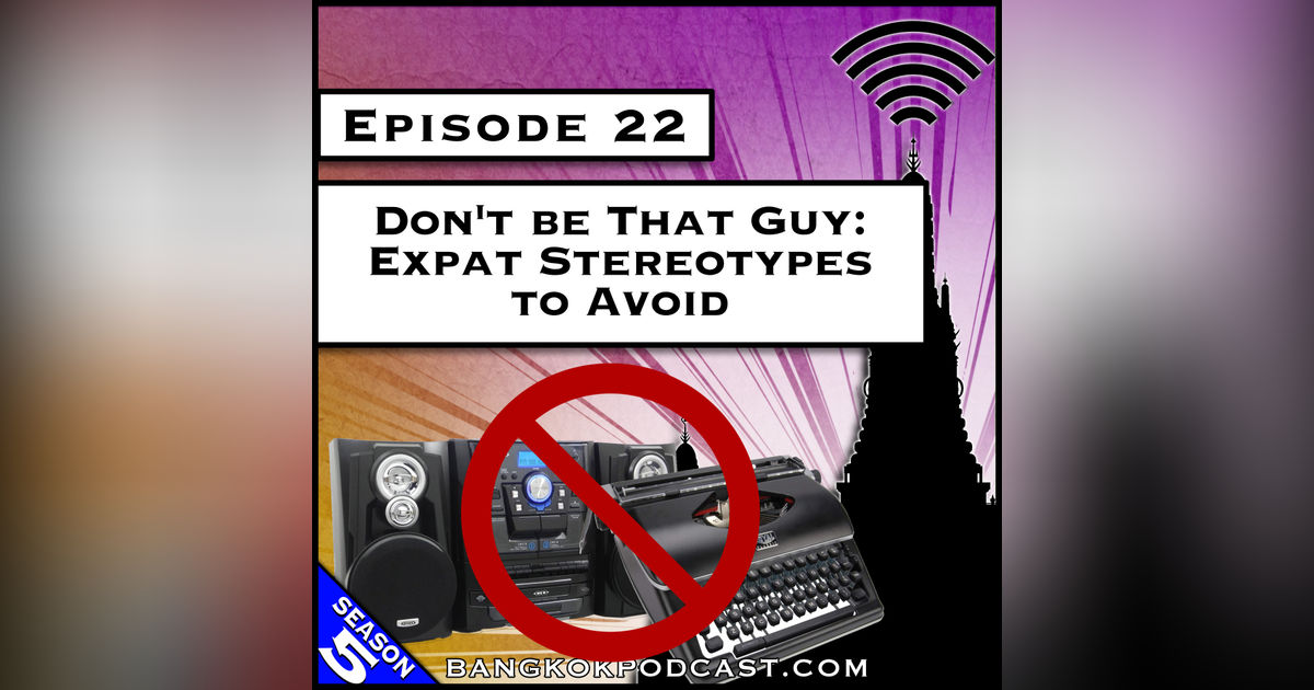 Don’t be That Guy: Expat Stereotypes to Avoid [S5.E22]