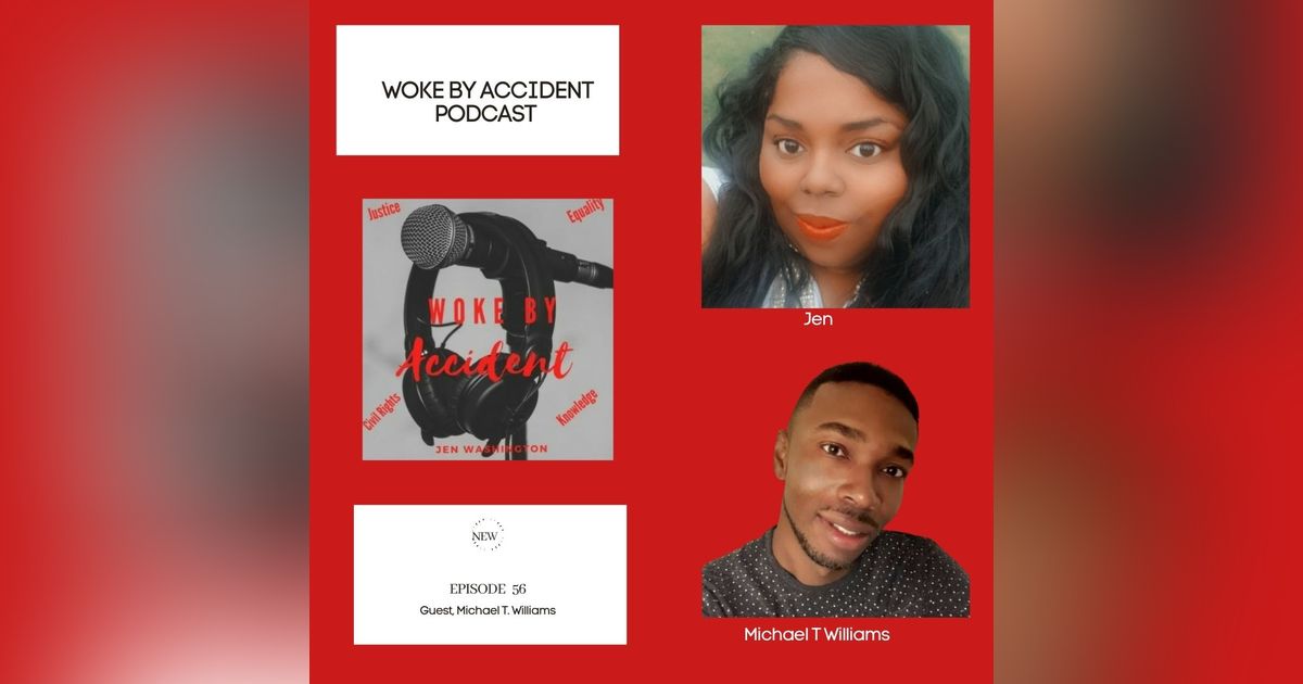 Woke By Accident Podcast Episode 56 Guest Michael T Williams Woke By Accident Podcast Episode 56 Guest Michael T Williams