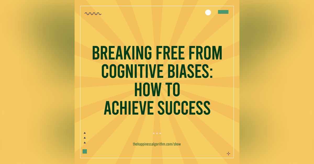 Breaking Free from Cognitive Biases: How to Achieve Success