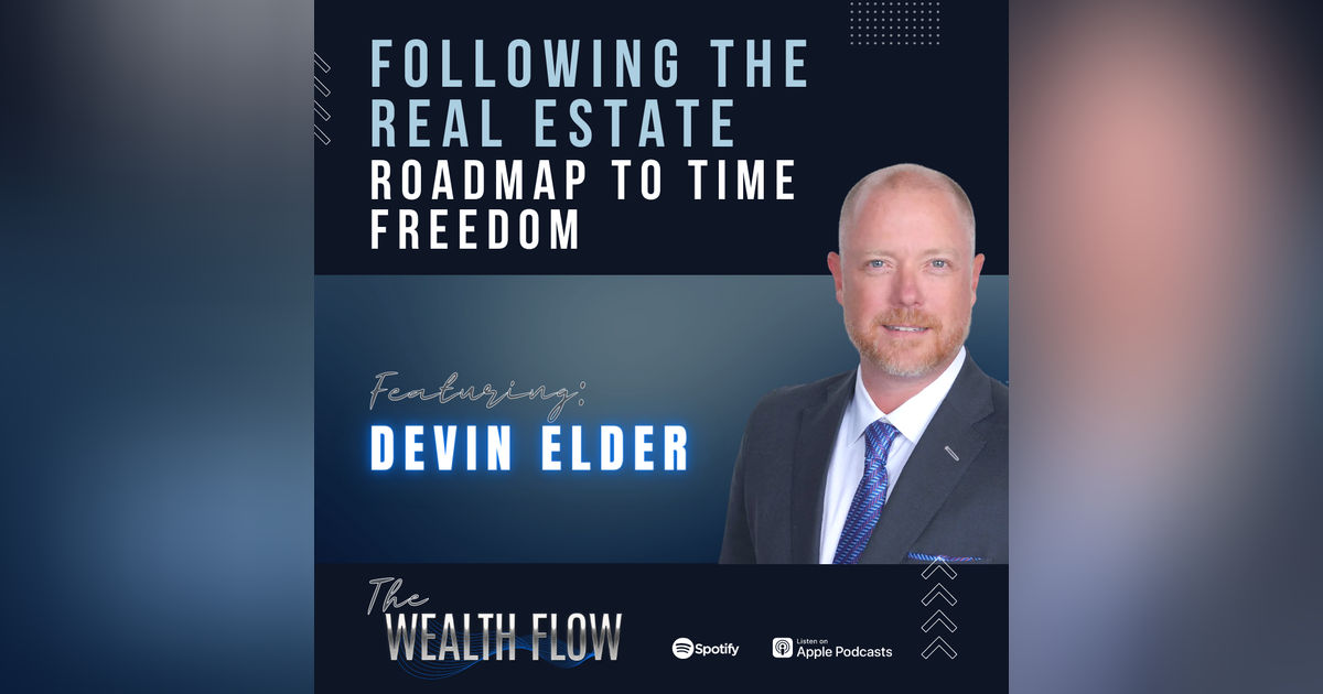Ep05: Following the Real Estate Roadmap to Time Freedom - Devin Elder